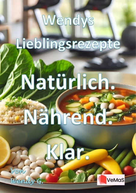 Wendys Lieblingsrezepte - Naturlich. Nahrend. Klar.