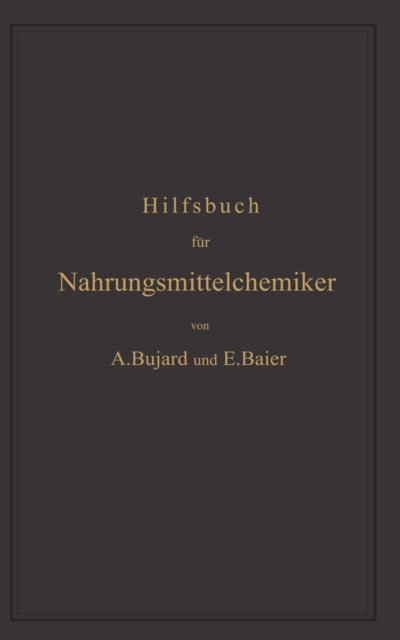 Hilfsbuch für Nahrungsmittelchemiker zum Gebrauch im Laboratorium für die Arbeiten der Nahrungsmittelkontrolle, gerichtlichen Chemie und anderen Zweige der öffentlichen Chemie