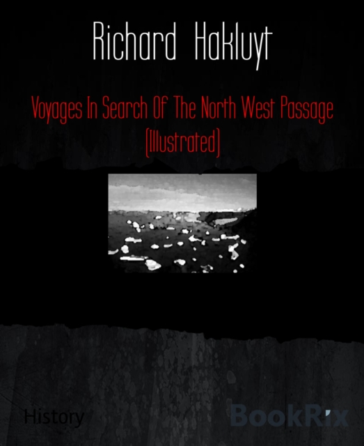 Voyages In Search Of The North West Passage (Illustrated)