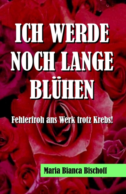 ICH WERDE NOCH LANGE BLÜHEN