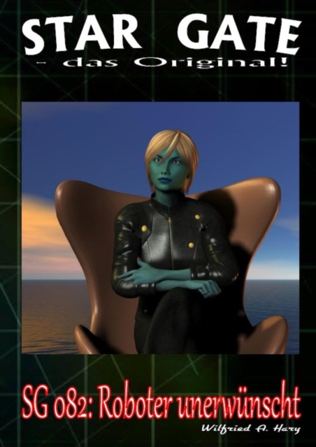 STAR GATE 082: Roboter unerwunscht