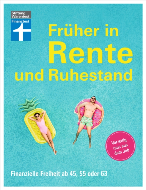 Früher in Rente und Ruhestand - Mit Tabellen, Checklisten und Tipps zu Anlagestrategien