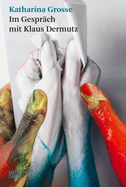 Katharina Grosse. Im Gespräch mit Klaus Dermutz