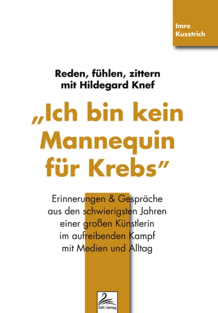 "Ich bin kein Mannequin für Krebs" Reden, fühlen, zittern mit Hildegard Knef
