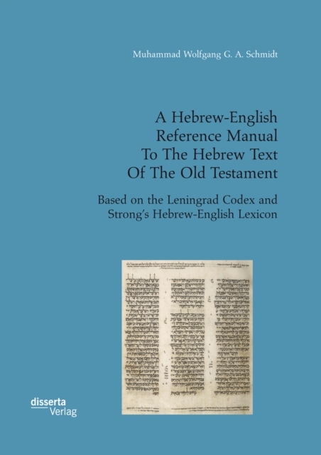 Hebrew-English Reference Manual To The Hebrew Text Of The Old Testament. Based on the Leningrad Codex and Strong's Hebrew-English Lexicon