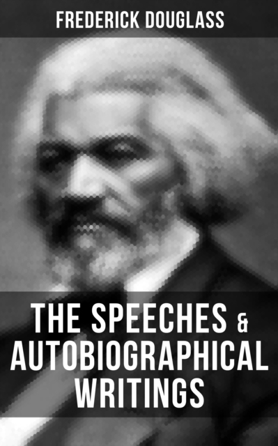 Speeches & Autobiographical Writings of Frederick Douglass
