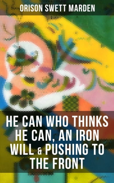 HE CAN WHO THINKS HE CAN, AN IRON WILL & PUSHING TO THE FRONT