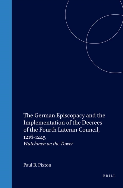 German Episcopacy and the Implementation of the Decrees of the Fourth Lateran Council, 1216-1245