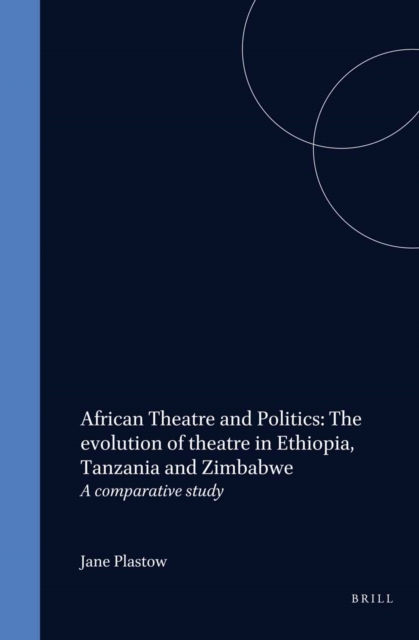 African Theatre and Politics: The evolution of theatre in Ethiopia, Tanzania and Zimbabwe