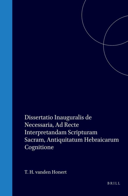 Dissertatio inauguralis de necessaria, ad recte interpretandam Scripturam Sacram, antiquitatum hebraicarum cognitione