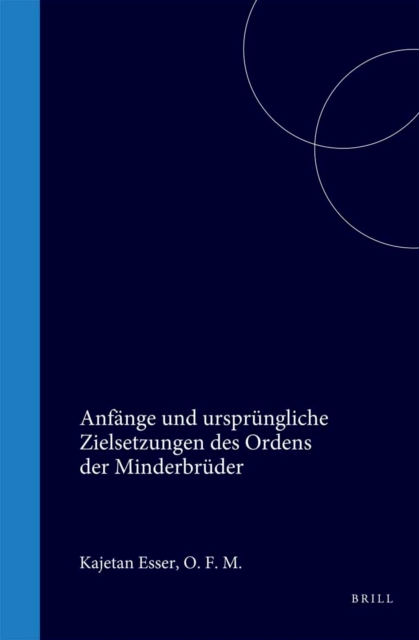 Anfange und ursprungliche Zielsetzungen des Ordens der Minderbruder