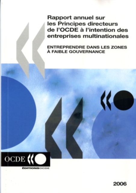 Rapport annuel sur les Principes directeurs de l'OCDE a l'intention des entreprises multinationales 2006 Entreprendre dans les zones a faible gouvernance
