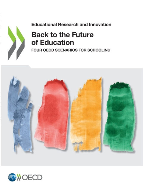 Educational Research and Innovation Back to the Future of Education Four OECD Scenarios for Schooling