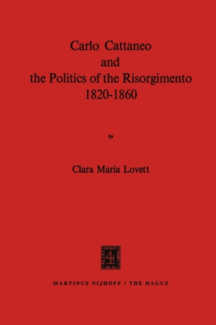 Carlo Cattaneo and the Politics of the Risorgimento, 1820-1860