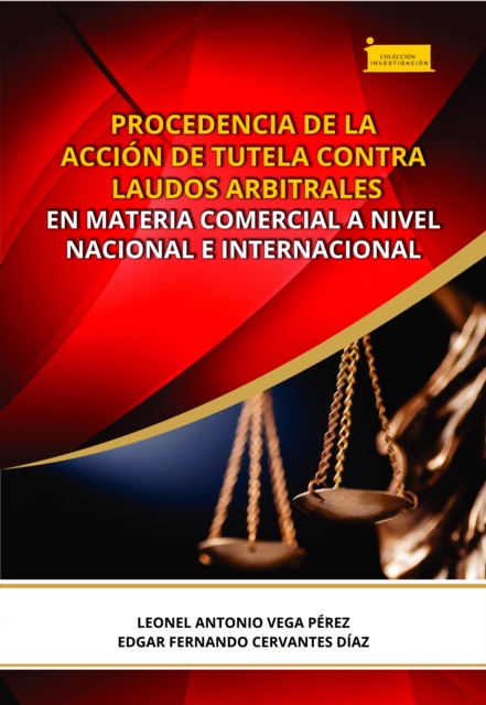 Procedencia de la accion de tutela contra laudos arbitrales en materia comercial a nivel nacional e internacional