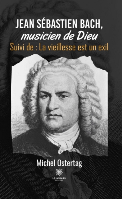 Jean Sebastien Bach, musicien de Dieu