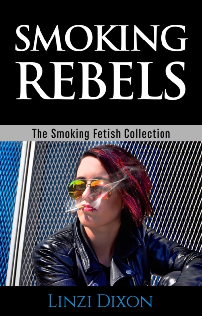 Smoking Rebels: The Smoking Fetish Collection