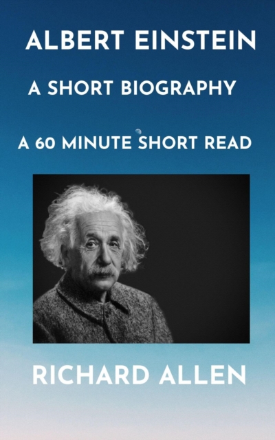 Albert Einstein: A Short Biography