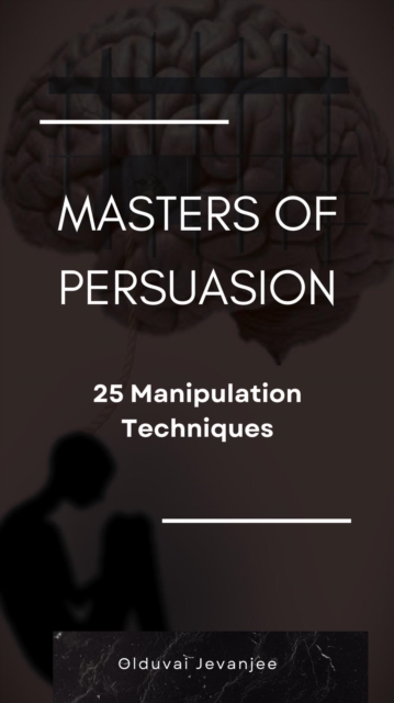 Masters of Persuasion: 25 Manipulation Techniques