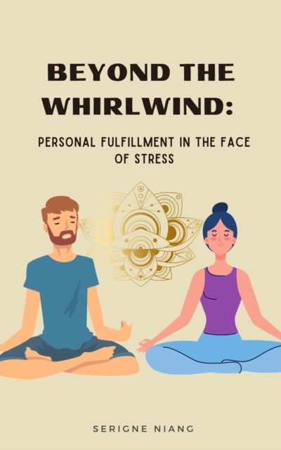 Beyond the Whirlwind:  Personal Fulfillment in the Face of Stress