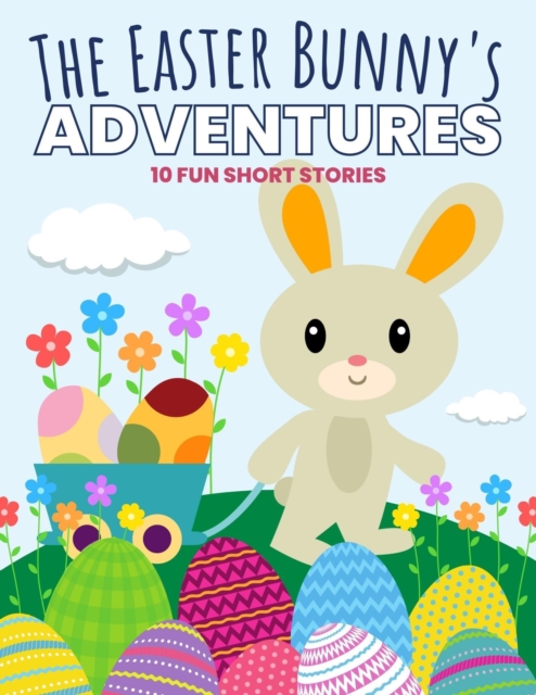 Easter Bunny's Adventures: 10 Fun Short Stories
