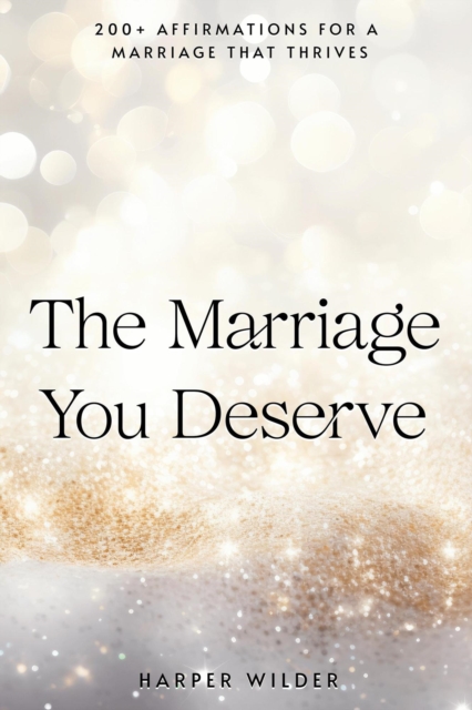 Marriage You Deserve: 200+ Affirmations for a Marriage That Thrives