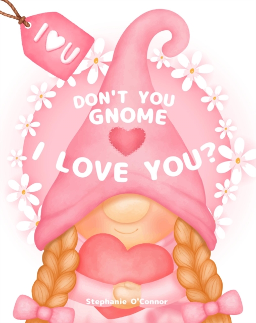 Don't You Gnome I Love You?