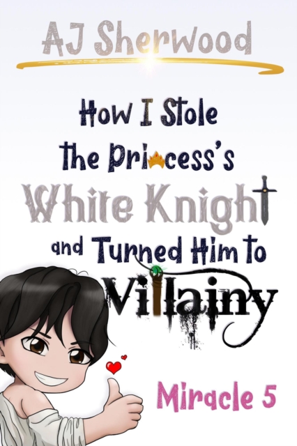 How I Stole the Princess's White Knight and Turned Him to Villainy: Miracle 5