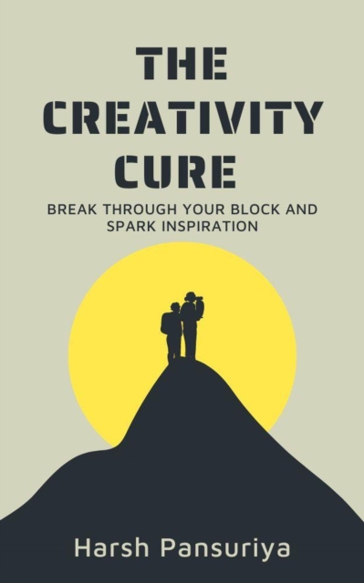 Creativity Cure: Break Through Your Block and Spark Inspiration