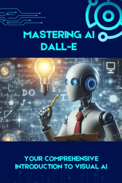 Mastering AI DALL-E: Your Comprehensive Introduction to Visual AI