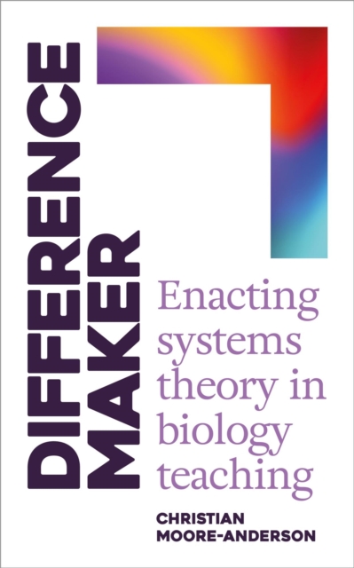 Difference Maker: Enacting Systems Theory in Biology Teaching