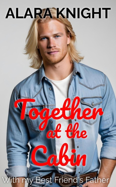 Together at the Cabin - With My Best Friend's Father