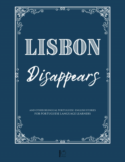 Lisbon Disappears And Other Bilingual Portuguese-English Stories for Portuguese Language Learners