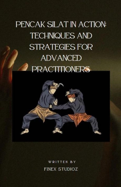 Pencak Silat in Action: Techniques and Strategies for Advanced Practitioners