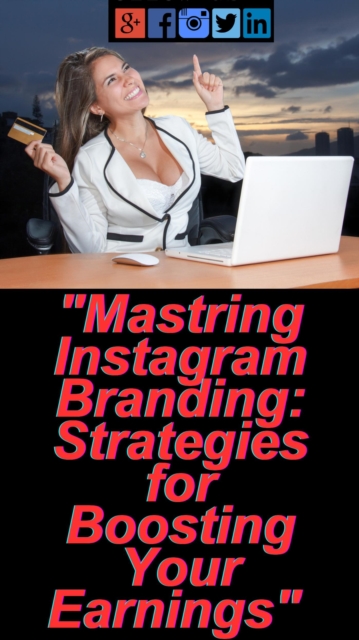 &quote;Mastering Instagram Branding: Strategies for Boosting Your Earnings&quote;