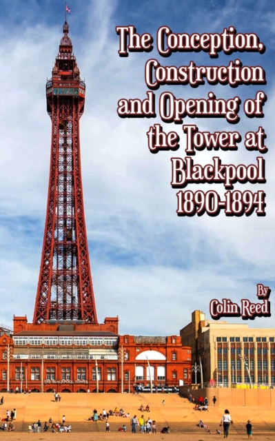 Conception, Construction and Opening of the Tower at Blackpool 1890-1894