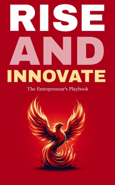 Rise and innovate: the entrepreneur's playbook