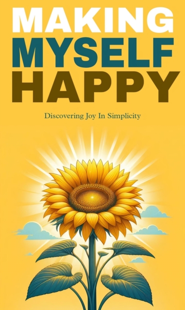 Making myself happy: discovering joy in simplicity