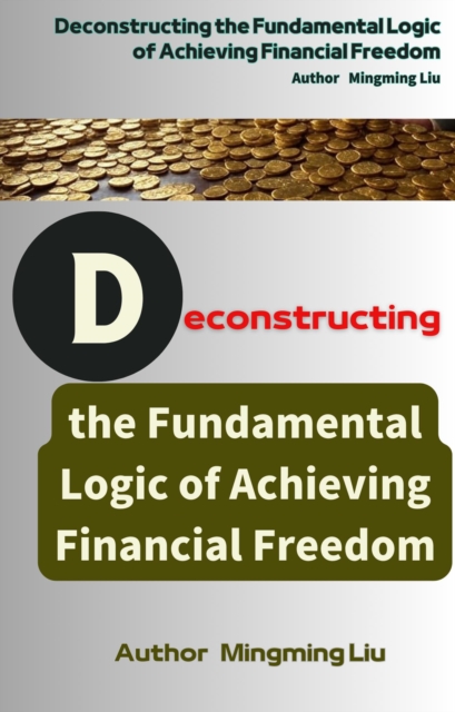 Deconstructing the Fundamental Logic of Achieving Financial Freedom