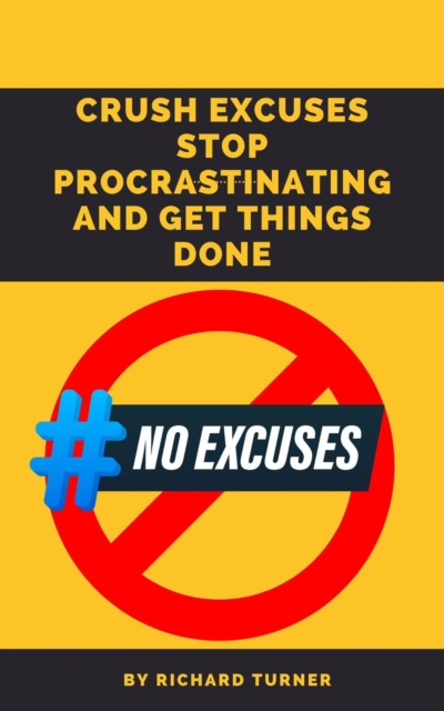 Crush Excuses: Stop Procrastinating