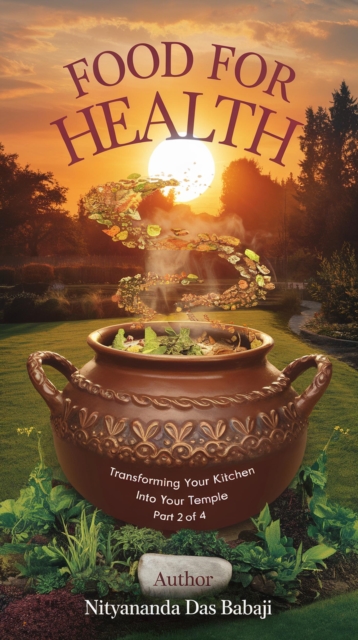 Food for Health: A Spiritual Guide to Conscious Eating and Prasadam Culture