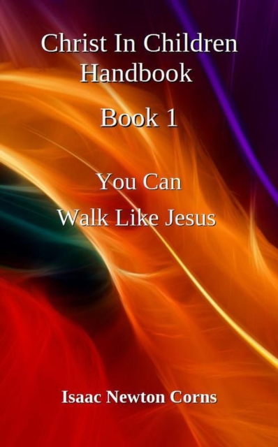 Christ In Children Handbook  Book 1  You Can  Walk Like Jesus