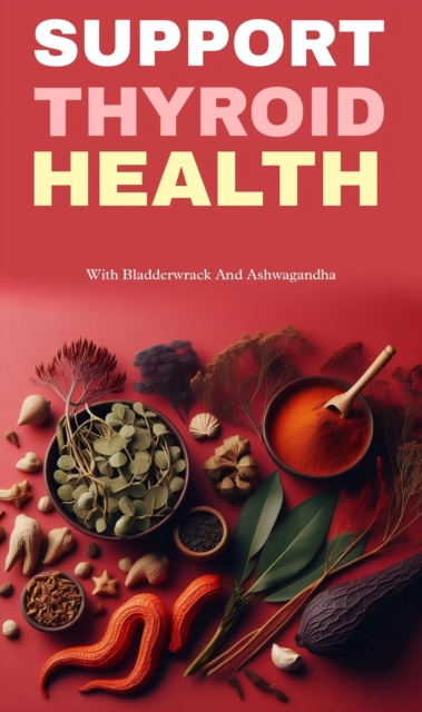 Support thyroid health with bladderwrack and ashwagandha