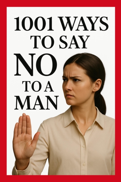 1001 Ways to Say No to a Man