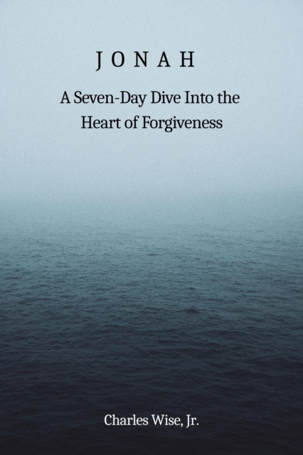 Jonah: A Seven-Day Dive into the Heart of Forgiveness