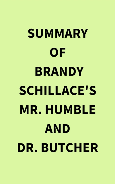 Summary of Brandy Schillace's Mr. Humble and Dr. Butcher