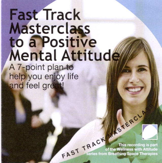 Fast track masterclass to a positive mental attitude