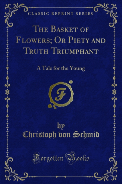 Basket of Flowers; Or Piety and Truth Triumphant