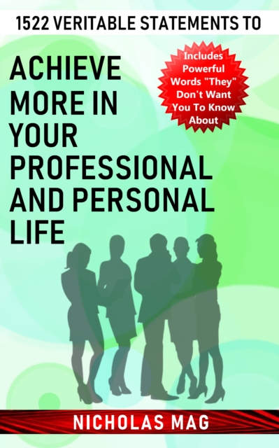 1522 Veritable Statements to Achieve More in Your Professional and Personal Life