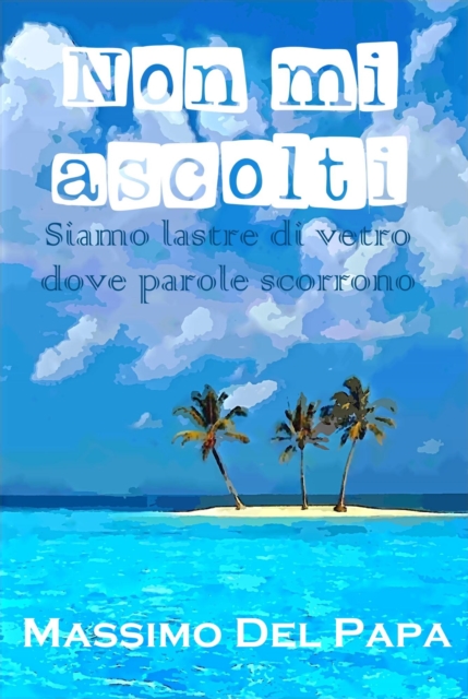 Non mi ascolti - Siamo lastre di vetro dove parole scorrono